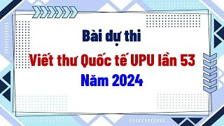 Bài dự thi viết thư Quốc tế UPU lần 53 năm 2024 [upl. by Havstad950]