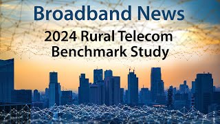 2024 Rural Telecommunications Benchmark Study [upl. by Ahsatal]