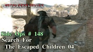 Metal Gear Solid V The Phantom Pain ★ Side Ops  148 Search For The Escaped Children 04 [upl. by Kilian]