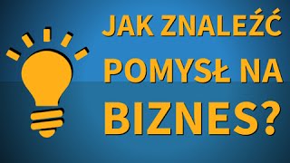 Jak Znaleźć Pomysł Na Biznes [upl. by Northey]