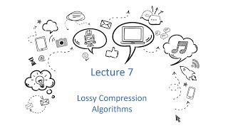 Lossy Compression Algorithms  Digital Multimedia Processing محاظرة السابعة ماده [upl. by Sergias362]