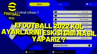 EFOOTBALL 2022 KOL AYARLARINI ESKİSİ GİBİ NASIL YAPARIZ [upl. by Mairem481]