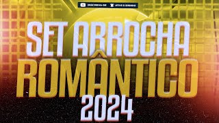 SET ARROCHA ROMÂNTICO 2024  CD DE ARROCHA ATUALIZADO SEM VINHETA 2024 [upl. by Eseer]