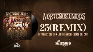 23 Remix  Los Elegantes De Jerez x Los Reales Del Rio x DJ Cris  Norteños Unidos 2024 [upl. by Aaren228]