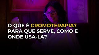 O que é cromoterapia para que serve como e onde usála [upl. by Reave58]