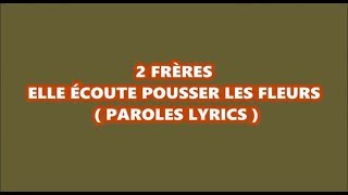 2FRÈRES  ELLE ÉCOUTE POUSSER LES FLEURS  PAROLES LYRICS [upl. by Rafael325]