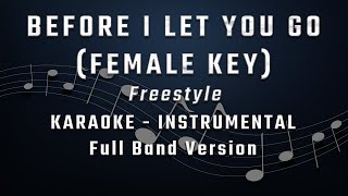 BEFORE I LET YOU GO  FEMALE KEY  KARAOKE  INSTRUMENTAL  FREESTYLE [upl. by Nertie488]