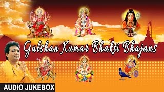 Gulshan Kumar Bhakti Bhajans Best Bhakti Bhajans I GULSHAN KUMAR I AUDIO SONGS JUKE BOX [upl. by Eilhsa496]