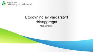 Utprovning av vårdarstyrt drivaggregat  Med körteknik [upl. by Allina]