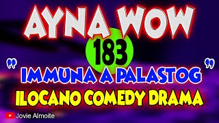 AYNA WOW 183  IMMUNA A PALASTOG  ILOCANO COMEDY DRAMA  Jovie Almoite [upl. by Ahtaga237]