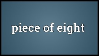 Piece of eight Meaning [upl. by Divd]