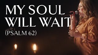 My Soul Will Wait Psalm 62 • Official Video [upl. by Eveleen]