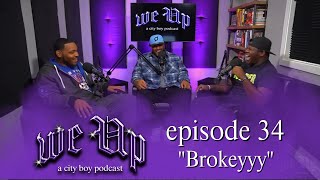 We Up a city boy podcast  Ep34 I quotBrokeyyy” [upl. by Ssidnak810]