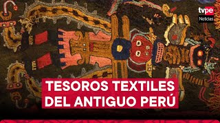 Entre el arte y la historia aprenda sobre los tesoros textiles del antiguo Perú [upl. by Hoppe]