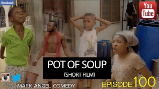 POT OF SOUP  Short Film Mark Angel Comedy Episode 100 [upl. by Ytomit355]