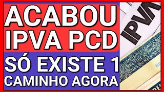 ACABOU AGORA SÓ RESTA 1 CAMINHO PARA A ISENÇÃO DE IPVA PCD [upl. by Chinua]