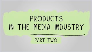 Products in the Media Industry pt2  R093 Creative iMedia in the Media Industry [upl. by Hamaso]