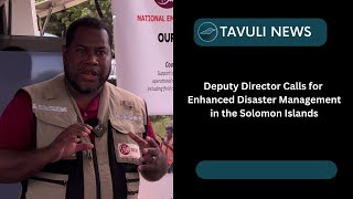 Deputy Director Calls for Enhanced Disaster Management in the Solomon Islands [upl. by Aneis944]