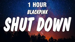 1 HOUR BLACKPINK  Shut Down Lyrics [upl. by Gonick887]