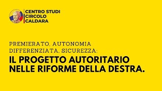 PREMIERATO AUTONOMIA DIFFERENZIATA SICUREZZAIL PROGETTO AUTORITARIO NELLE RIFORME DELLA DESTRA [upl. by Holt505]