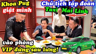 Khoa Pug Giật Mình Gặp Chủ Tịch Tập Đoàn Taxi Mai Linh Ở Nhà Hàng Thái Luxury Quận 1 Mà Ko Biết [upl. by Aydni43]