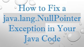 How to Fix a javalangNullPointerException in Your Java Code [upl. by Noreik]