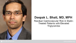 Deepak L Bhatt  Residual CV Risk in StatinTreated Patients with Elevated Triglycerides [upl. by Sinclare]