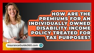 How Are The Premiums For An Individually Owned Disability Income Policy Treated For Tax Purposes [upl. by Hogle]