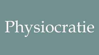 How to Pronounce Physiocratie Physiocracy Correctly in French [upl. by Ecidnac]