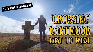 Crossing Dartmoor East to West  The Dartmoor Podcast Episode Thirty Five [upl. by Nanette]