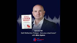 190 SelfReflection Fridays  Are you a BAD boss with Mick Spiers [upl. by Avilo]