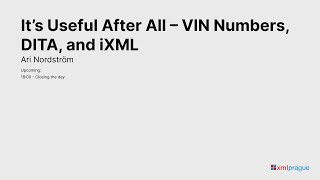 24 It´s Useful After All  VIN Numbers DITA and iXML  Ari Nordström [upl. by Bellis]