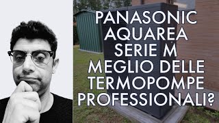 PANASONIC AQUAREA SERIE M MEGLIO DELLE TERMOPOMPE PROFESSIONALI [upl. by Pettit258]