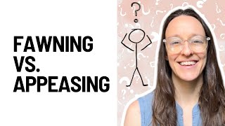 Fawning vs Appeasing How to Identify and Heal Trauma Responses [upl. by Carmita]