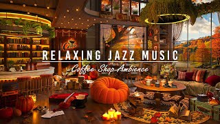 Cozy Coffee Shop Ambience amp Smooth Jazz Instrumental Music 🍂 Jazz Relaxing Music to WorkStudyFocus [upl. by Yeruoc777]