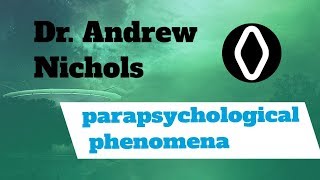 Dr Andrew Nichols  Parapsychological Phenomena [upl. by Auhesoj]