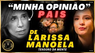 Dra ANA BEATRIZ sobre LARISSA MANOELA  PAIS NARCISISTAS Esclarecedor [upl. by Ttehc]