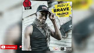 Breda B  Brave Official Audio Killshot Riddim [upl. by Alidia]