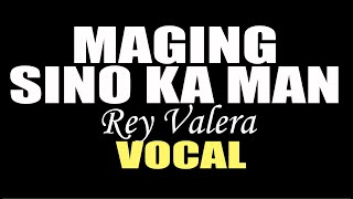 MAGING SINO KA MAN VOCAL BY REY VALERA vocal lyrics [upl. by Ecinaj]