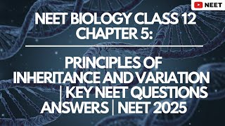 NEET Biology  Principles of Inheritance and Variation  Key NEET Questions amp Answers  NEET 2025 [upl. by Kinchen]