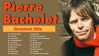 Pierre Bachelet Greatest Hits  Pierre Bachelet Les Plus Belles Chansons [upl. by Harol248]