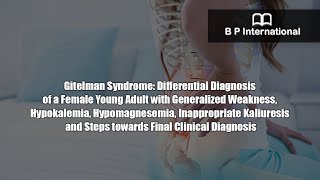 Gitelman Syndrome Differential Diagnosis of a Female Young Adult with Generalized Weakness [upl. by Clemente]