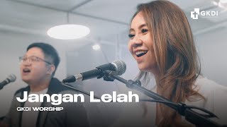 quotJANGAN LELAHquot COVER  GKDI WORSHIP  Lagu Rohani [upl. by Joya979]