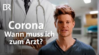 Corona Wann muss ich zum Arzt Covid19  Symptome und Ansteckungswege  Coronavirus  BR [upl. by Vachil]