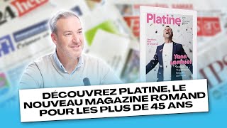 Découvrez Platine le nouveau magazine romand pour les plus de 45 ans [upl. by Atilrep]