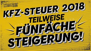 KFZSteuer 2018 I Teilweise fünfache Steigerung [upl. by Skipton]