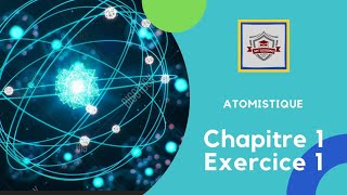 Atomistique S1  exercice 1  chapitre 1  canstituants de la matiere [upl. by Gnilrits]