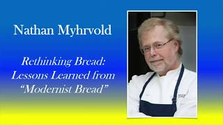 Nathan Myhrvold  Rethinking Bread Lessons Learned from quotModernist Breadquot [upl. by Yroger]