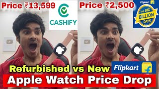 Apple Watch Flipkart Big Billion Days 2024  Apple Watch Cashify  Apple Watch Refurbished vs New [upl. by Naloj]