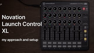 how I use my Novation LAUNCH CONTROL XL FREE TEMPLATE [upl. by Wylen]